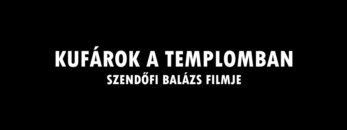 "Kufárok a templomban" - Szendőfi Balázs filmje